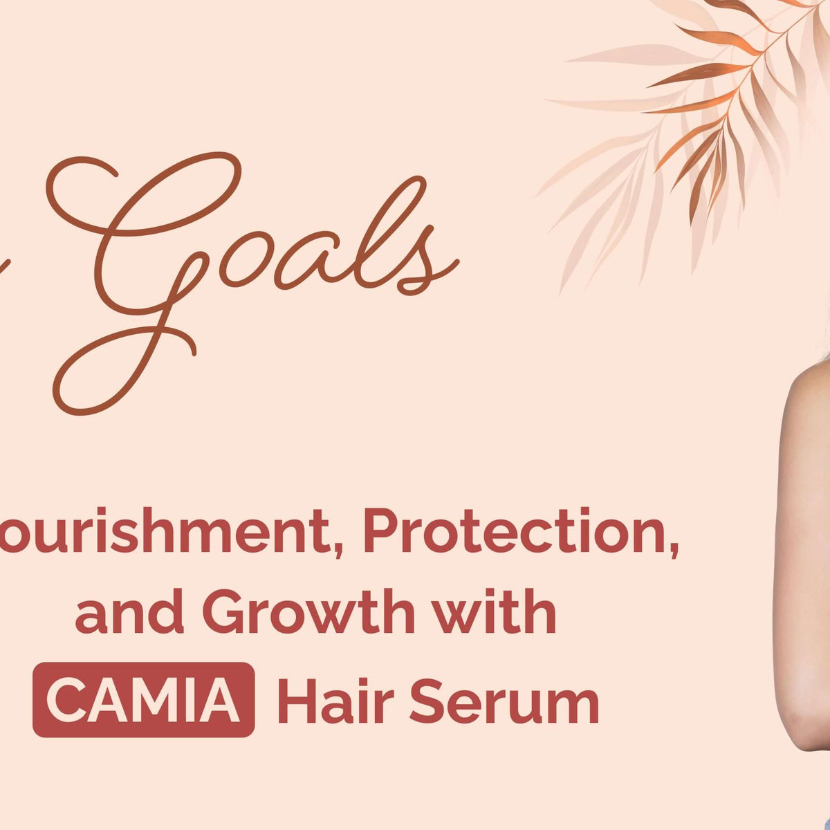 Hair Goals Nourishment, Protection, and Growth with Camia Hair Serum