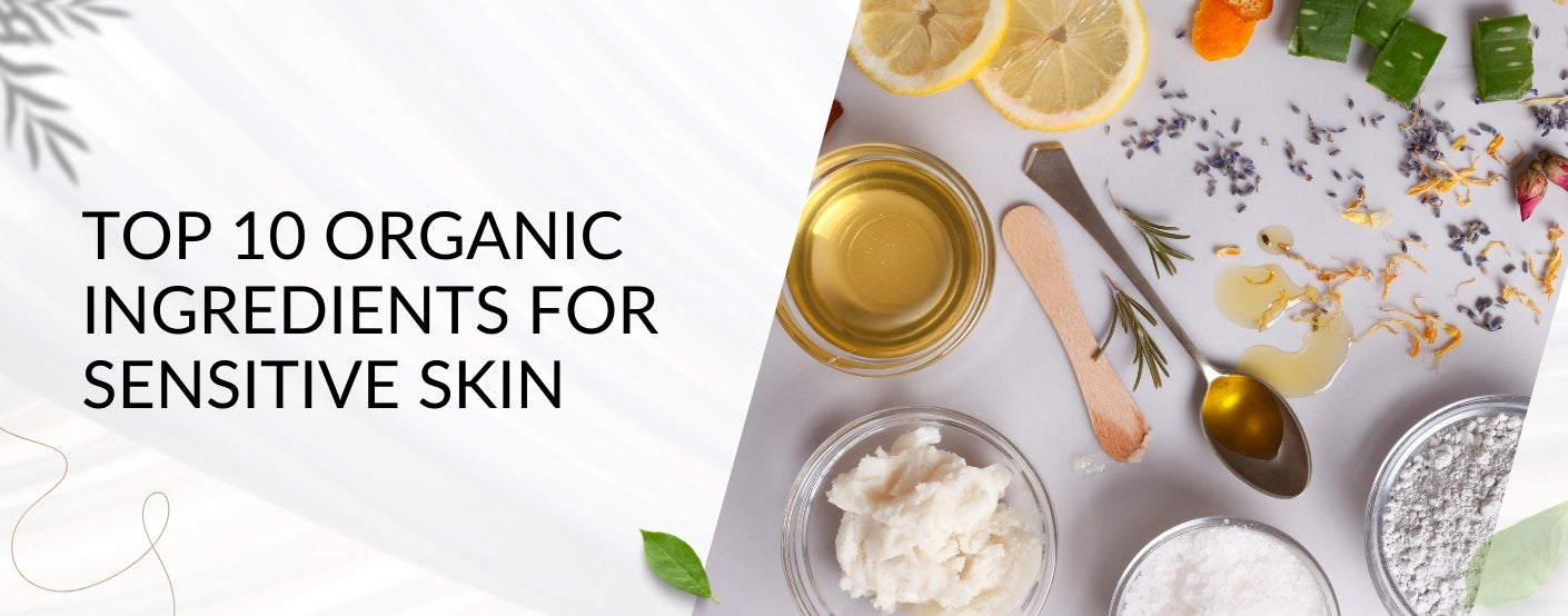 Top 10 Organic Ingredients for Sensitive Skin