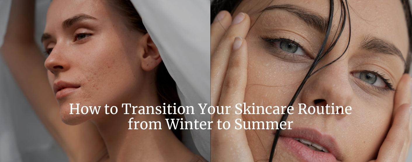 How to Transition Your Skincare Routine from Winter to Summer