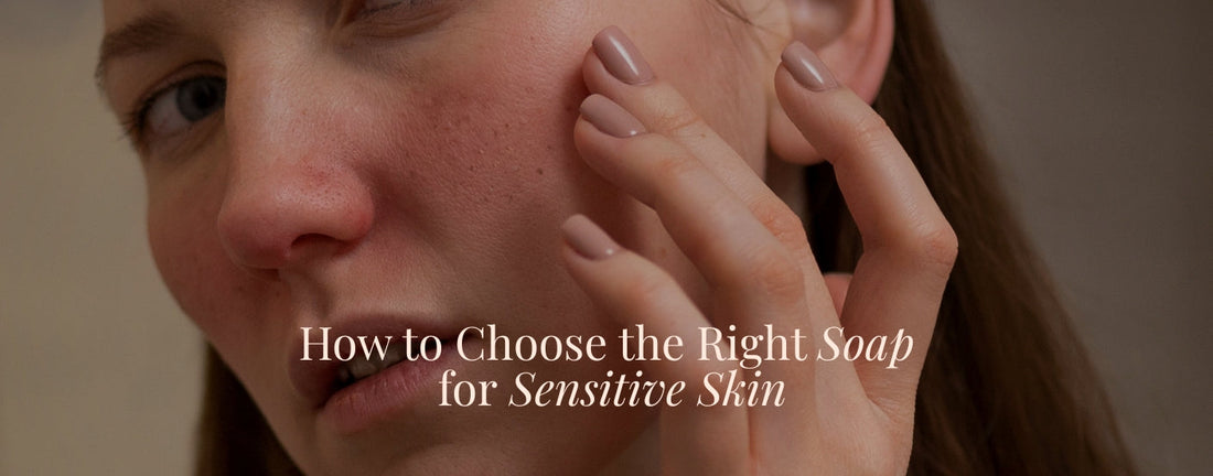 Choosing the Right Soap for Sensitive Skin