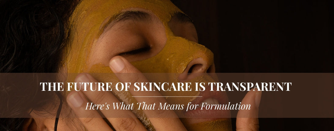 The Future of Skincare is Transparent – Here's What That Means for Formulation