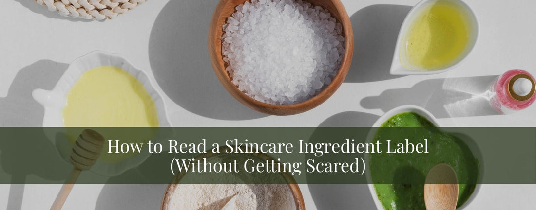 How to Read a Skincare Ingredient Label (Without Getting Scared)