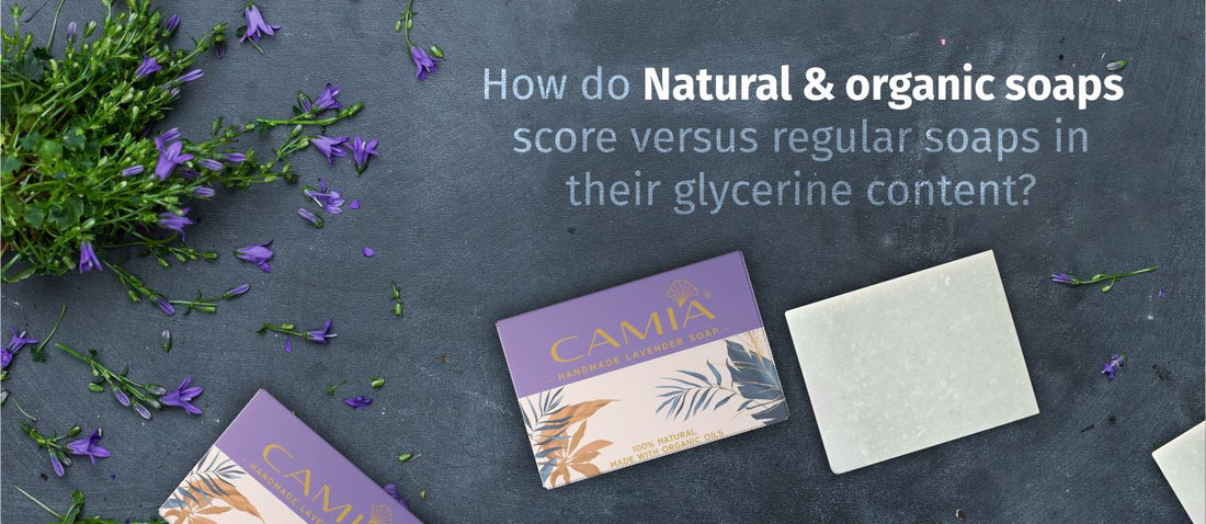 How do natural and organic soaps score over their glycerine content versus regular soaps?