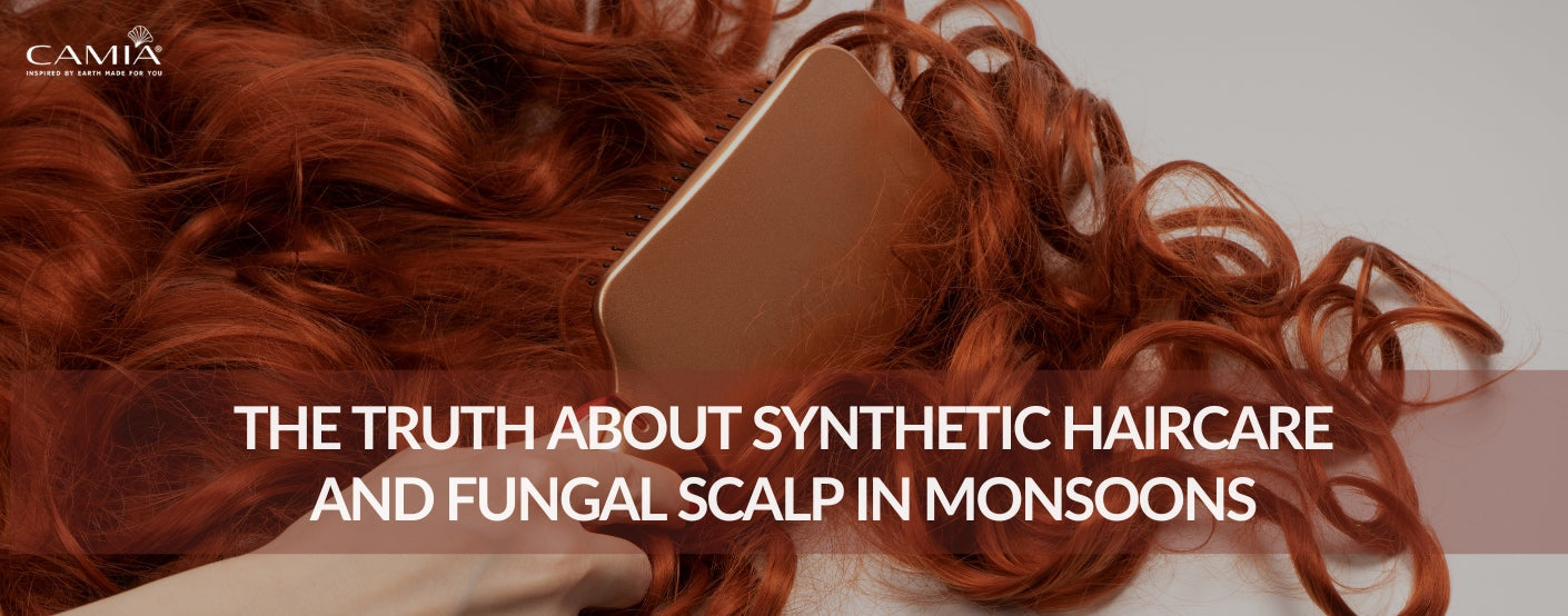 The Truth About Synthetic Haircare and Fungal Scalp in Monsoons